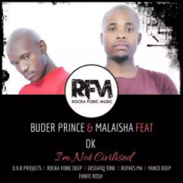 Buder Prince X Malaisha - Im Not Civilised (D.O.R Projects Afro Rework) Ft. DK